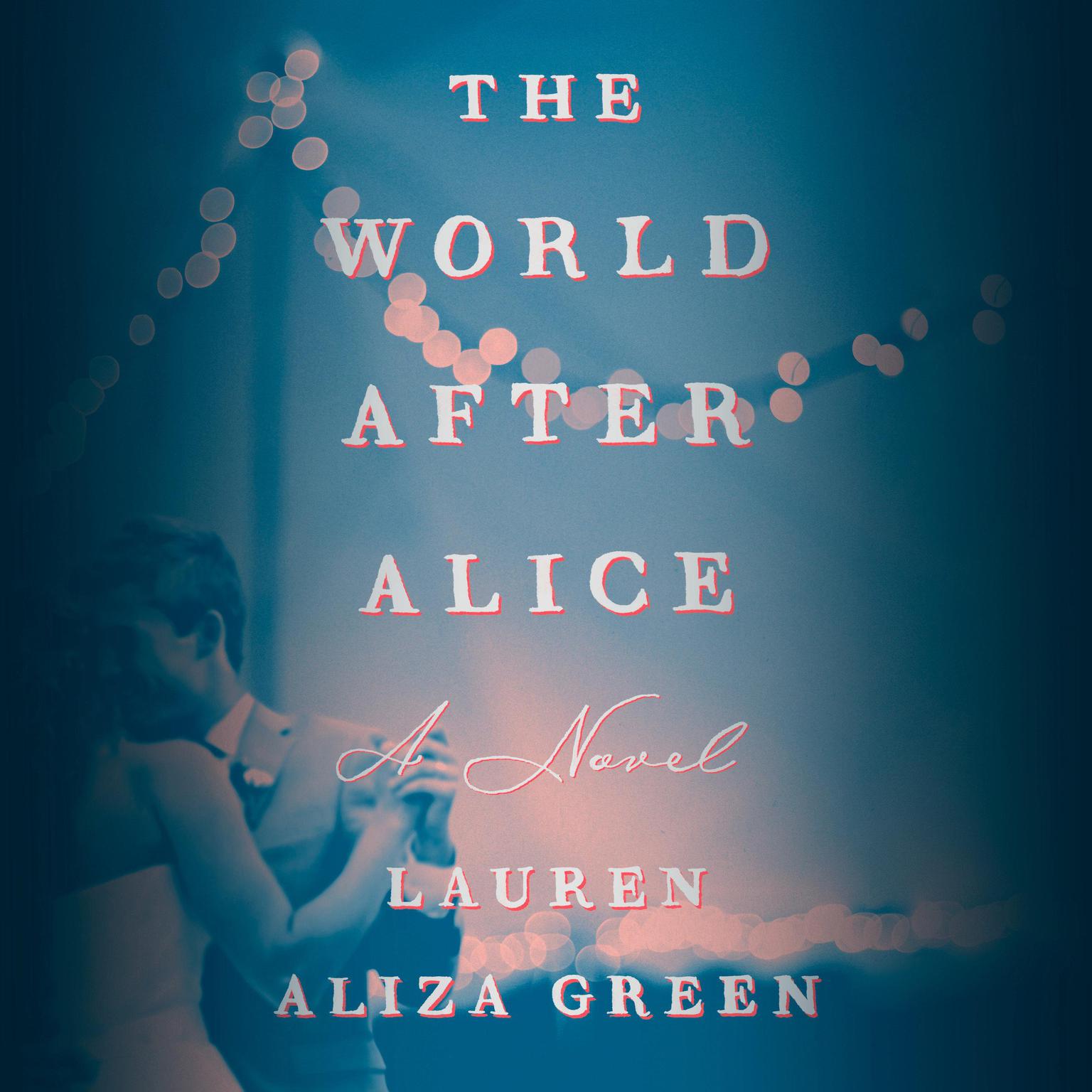 The World After Alice: A Novel Audiobook, by Lauren Aliza Green