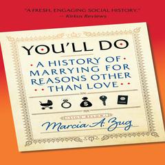 Youll Do: A History of Marrying for Reasons Other Than Love Audiobook, by Marcia A. Zug