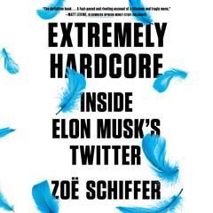 Extremely Hardcore: Inside Elon Musks Twitter Audiobook, by Zoë Schiffer