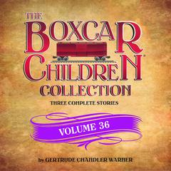 The Boxcar Children Collection Volume 36: The Vanishing Passenger, The Giant Yo-Yo Mystery, The Creature in Ogopogo Lake Audiobook, by Gertrude Chandler Warner