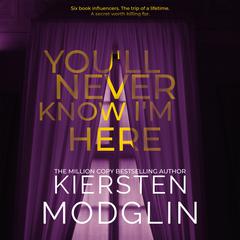 Youll Never Know Im Here Audiobook, by Kiersten Modglin
