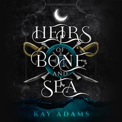 Heirs of Bone and Sea Audiobook, by Kay Adams