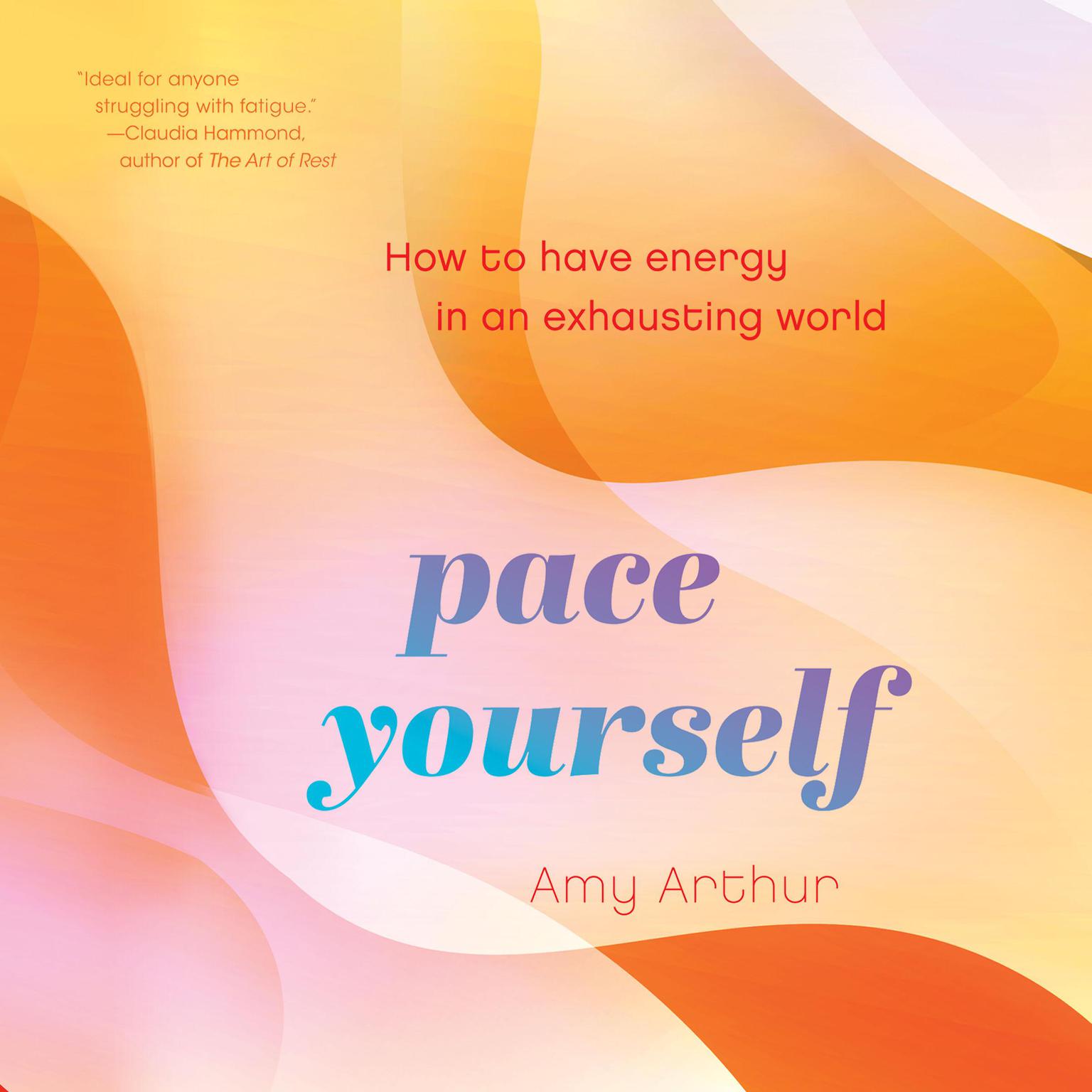 Pace Yourself: How to Have Energy in an Exhausting World Audiobook, by Amy Arthur