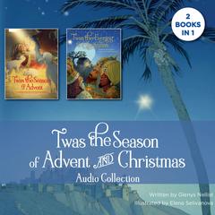 Twas the Season of Advent and Christmas Audio Collection: 2 Books in 1 Audiobook, by Glenys Nellist