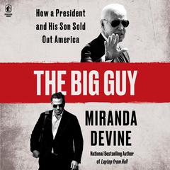 The Big Guy: How a President and His Son Sold Out America Audiobook, by Miranda Devine