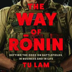 The Way of Ronin: Defying the Odds on Battlefields, in Business and in Life Audiobook, by Tu Lam