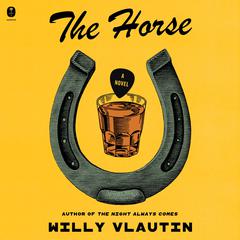 The Horse: A Novel Audiobook, by Willy Vlautin