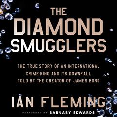 The Diamond Smugglers: The True Story of an International Crime Ring and Its Downfall, Told by the Creator of James Bond Audibook, by 