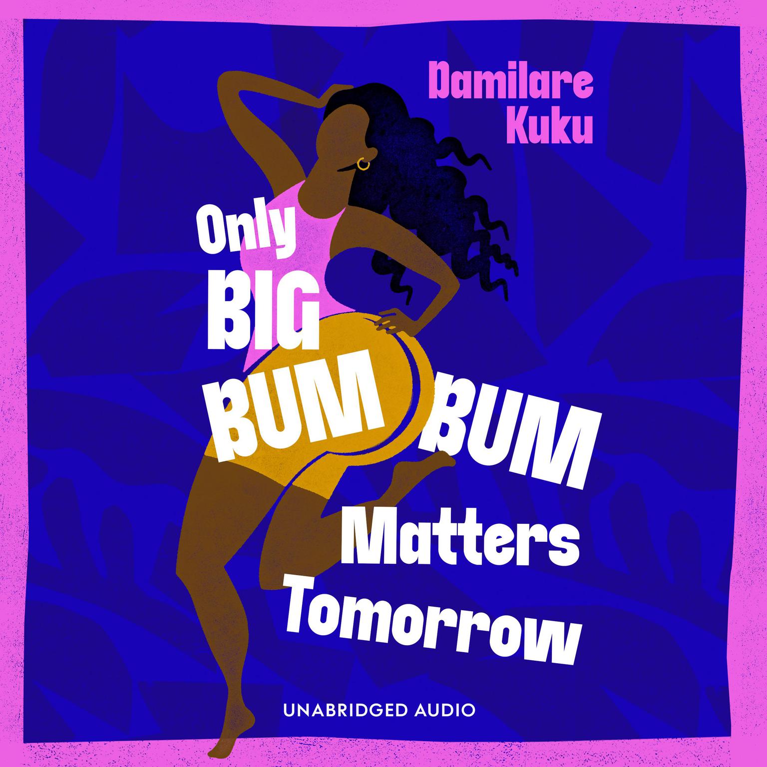 Only Big Bumbum Matters Tomorrow Audiobook, by Damilare Kuku