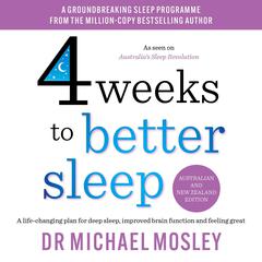 4 Weeks to Better Sleep: A life-changing plan for deep sleep, improved brain function and feeling great Audiobook, by Michael Mosley