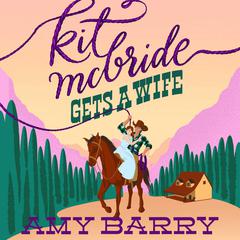 Kit McBride Gets a Wife Audiobook, by Amy Barry