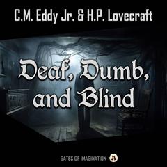 Deaf, Dumb, and Blind Audiobook, by H. P. Lovecraft