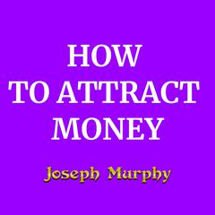 How To Attract Money Audiobook, by Joseph Murphy
