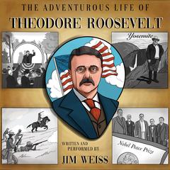 The Adventurous Life of Theodore Roosevelt Audiobook, by Jim Weiss