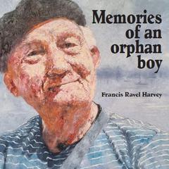 Memories of an orphan boy Audiobook, by Francis Ravel Harvey
