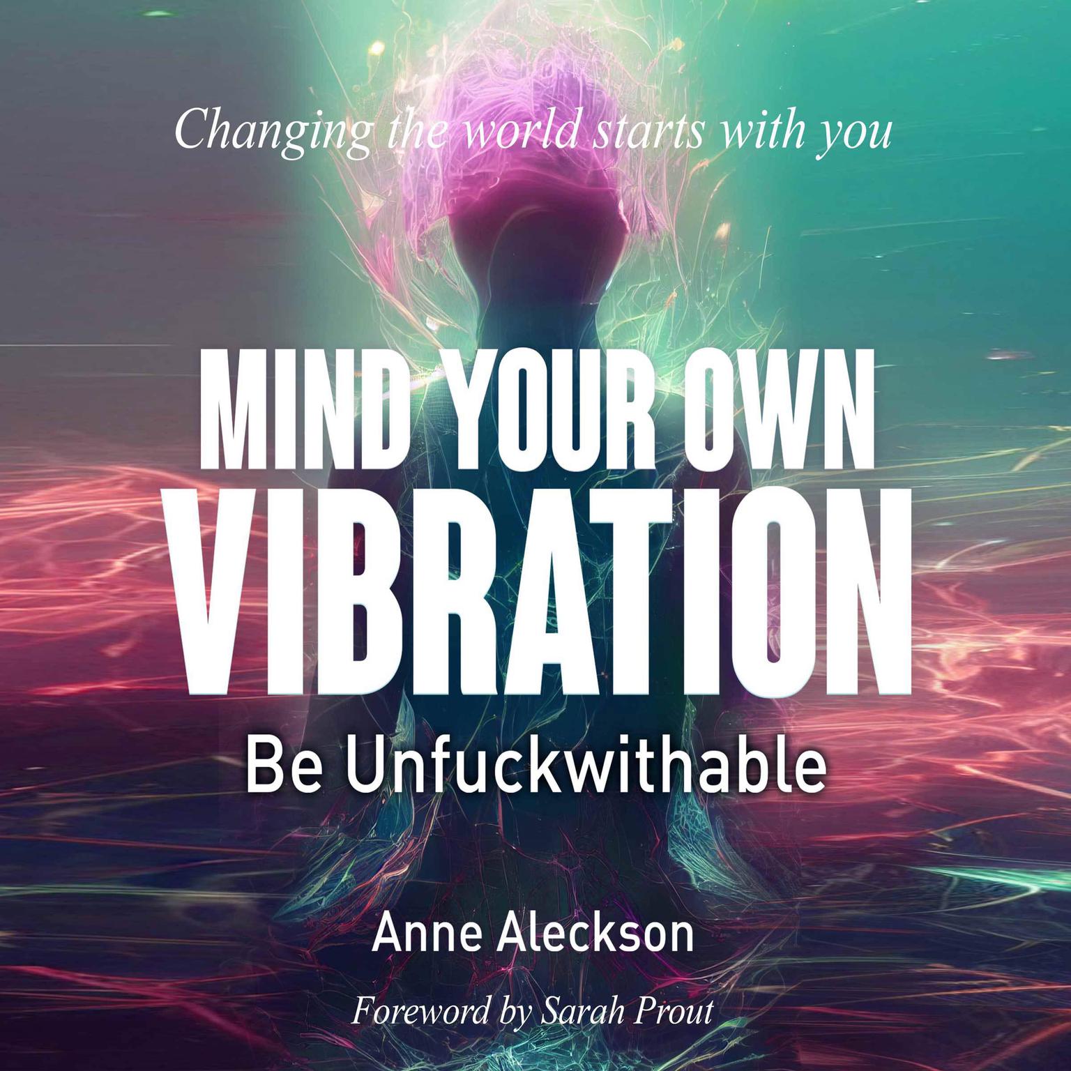 MIND YOUR OWN VIBRATION; Be Unfuckwithable Audiobook, by Anne Aleckson