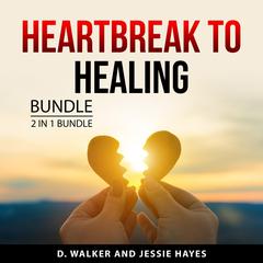 Heartbreak to Healing Bundle, 2 in 1 Bundle Audiobook, by D. Walker