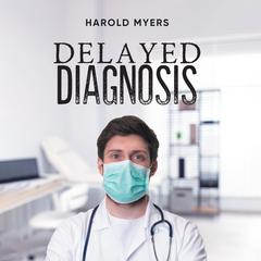 Delayed Diagnosis Audiobook, by Harold Myers