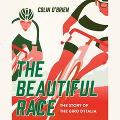 The Beautiful Race: The Story of the Giro dItalia Audiobook, by Colin O'Brien