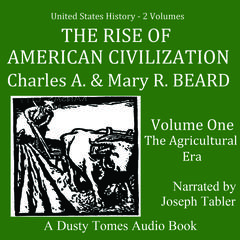 The Rise of American Civilization, Vol. 1: The Agricultural Era Audiobook, by Charles A. Beard