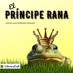 El príncipe rana Audiobook, by Jacob & Wilhelm Grimm