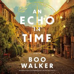 An Echo in Time: A Novel Audibook, by Boo Walker