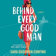 Behind Every Good Man: A Novel Audibook, by Sara Goodman Confino