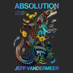 Absolution Audiobook, by Jeff VanderMeer