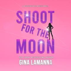 Shoot for the Moon Audiobook, by Gina LaManna