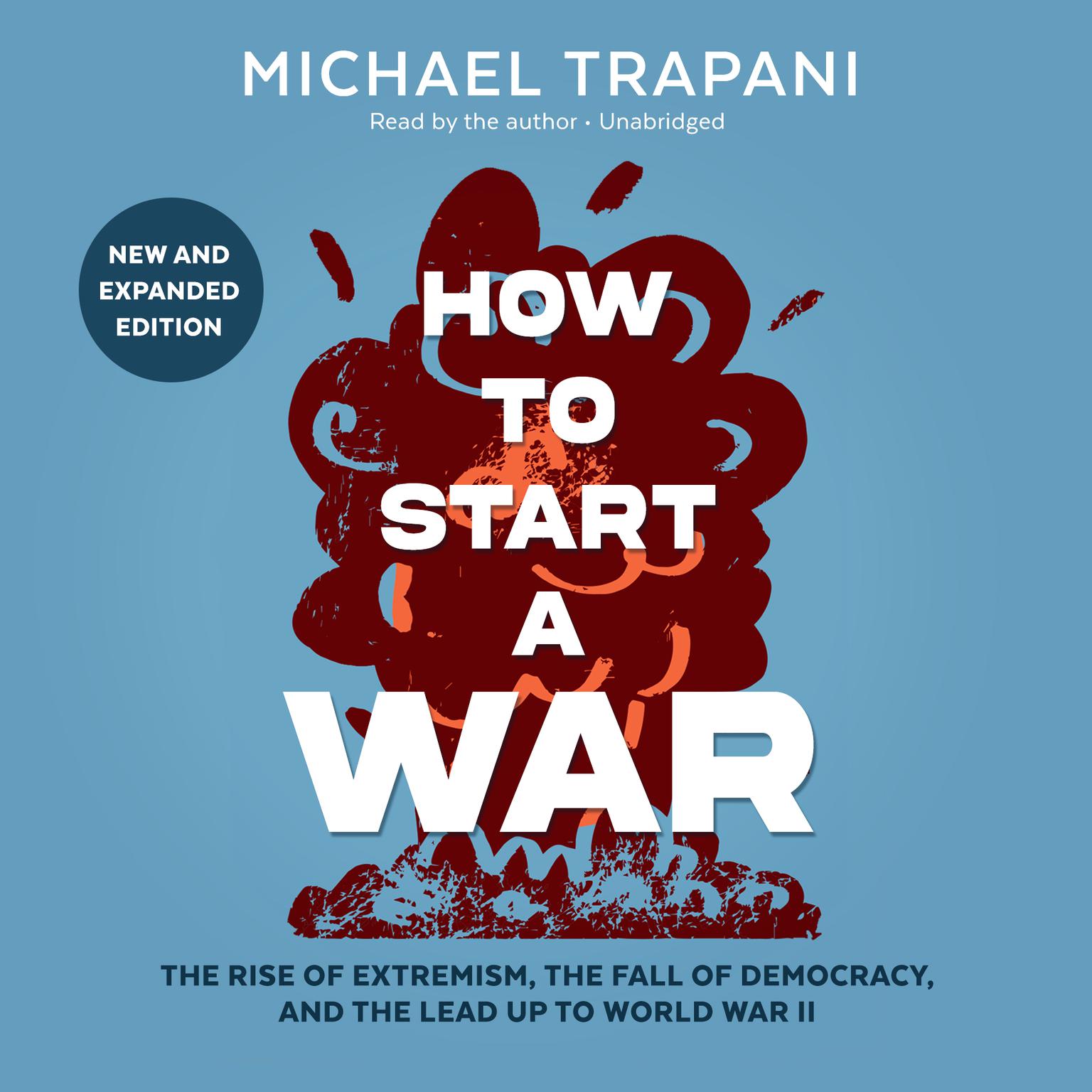 How to Start a War: The Rise of Extremism, the Fall of Democracy, and the Lead Up to World War II Audiobook, by Michael Trapani
