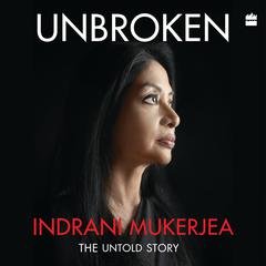 Unbroken Audiobook, by Indrani Mukerjea