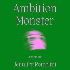 Ambition Monster: A Memoir Audiobook, by Jennifer Romolini