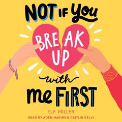 Not If You Break Up with Me First Audiobook, by G.F. Miller