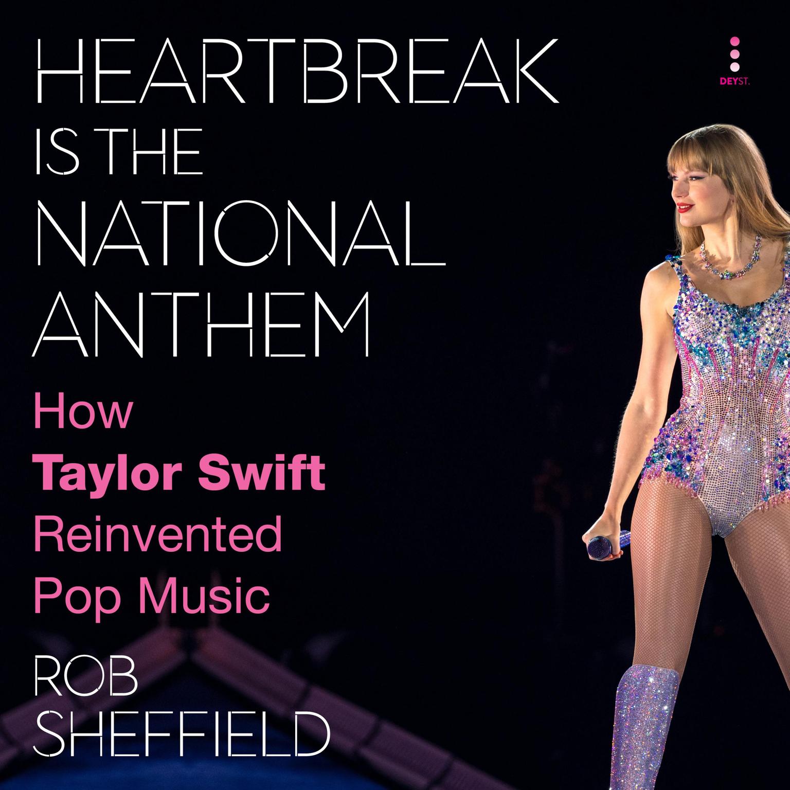 Heartbreak Is the National Anthem: How Taylor Swift Reinvented Pop Music Audiobook, by Rob Sheffield