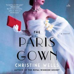 The Paris Gown: A Novel Audiobook, by Christine Wells