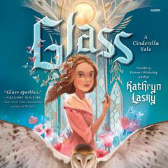 Glass: A Cinderella Tale Audibook, by Kathryn Lasky