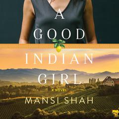 A Good Indian Girl: A Novel Audibook, by Mansi Shah