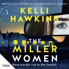 The Miller Women: The gripping new psychological suspense novel from the popular bestselling author of OTHER PEOPLES HOUSES, for readers of Sally Hepworth, Ashley Kalagian Blunt and Robyn Harding Audiobook, by Kelli Hawkins