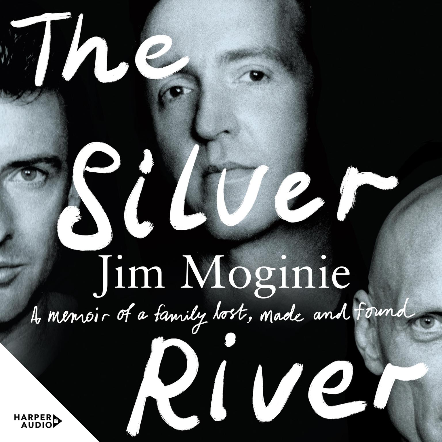 The Silver River: A memoir of family - lost, made and found - from the Midnight Oil founding member, for readers of Dave Grohl, Tim Rogers and Rick Rubin Audiobook, by Jim Moginie
