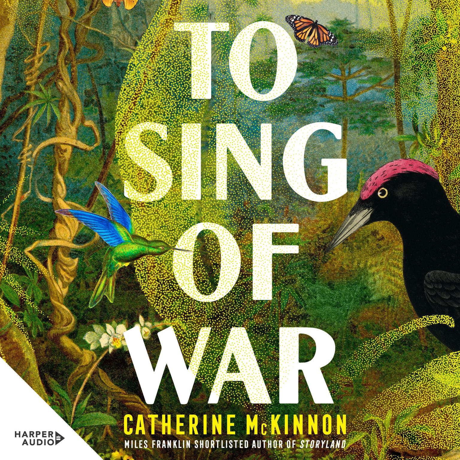 To Sing of War: The breathtaking new novel from the Miles Franklin Award shortlisted author of Storyland, for readers of Anthony Doerr, Fiona McFarlane and Barbara Kingsolver Audiobook, by Catherine McKinnon
