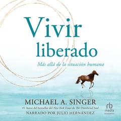Vivir liberado (Living Untethered) Audiobook, by Michael Singer