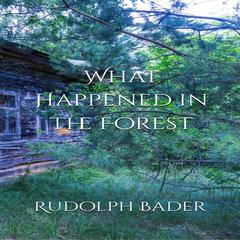 What Happened in the Forest Audiobook, by Rudolph Bader