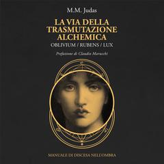 La via della trasmutazione alchemica Audiobook, by M.M. Judas