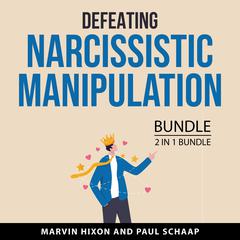 Defeating Narcissistic Manipulation Bundle, 2 in 1 Bundle Audiobook, by Marvin Hixon