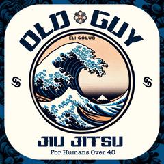 Old Guy Jiu Jitsu Audiobook, by Eli Golub