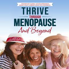 Thrive Through Menopause And Beyond Audiobook, by Linda Martin