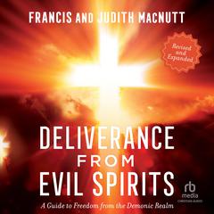 Deliverance from Evil Spirits: A Guide to Freedom from the Demonic Realm Audiobook, by Judith MacNutt, Francis MacNutt