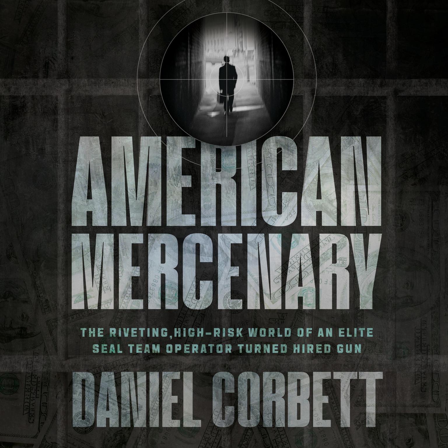 American Mercenary: The Riveting, High-Risk World of an Elite SEAL Team Operator Turned Hired Gun Audiobook, by Daniel Corbett