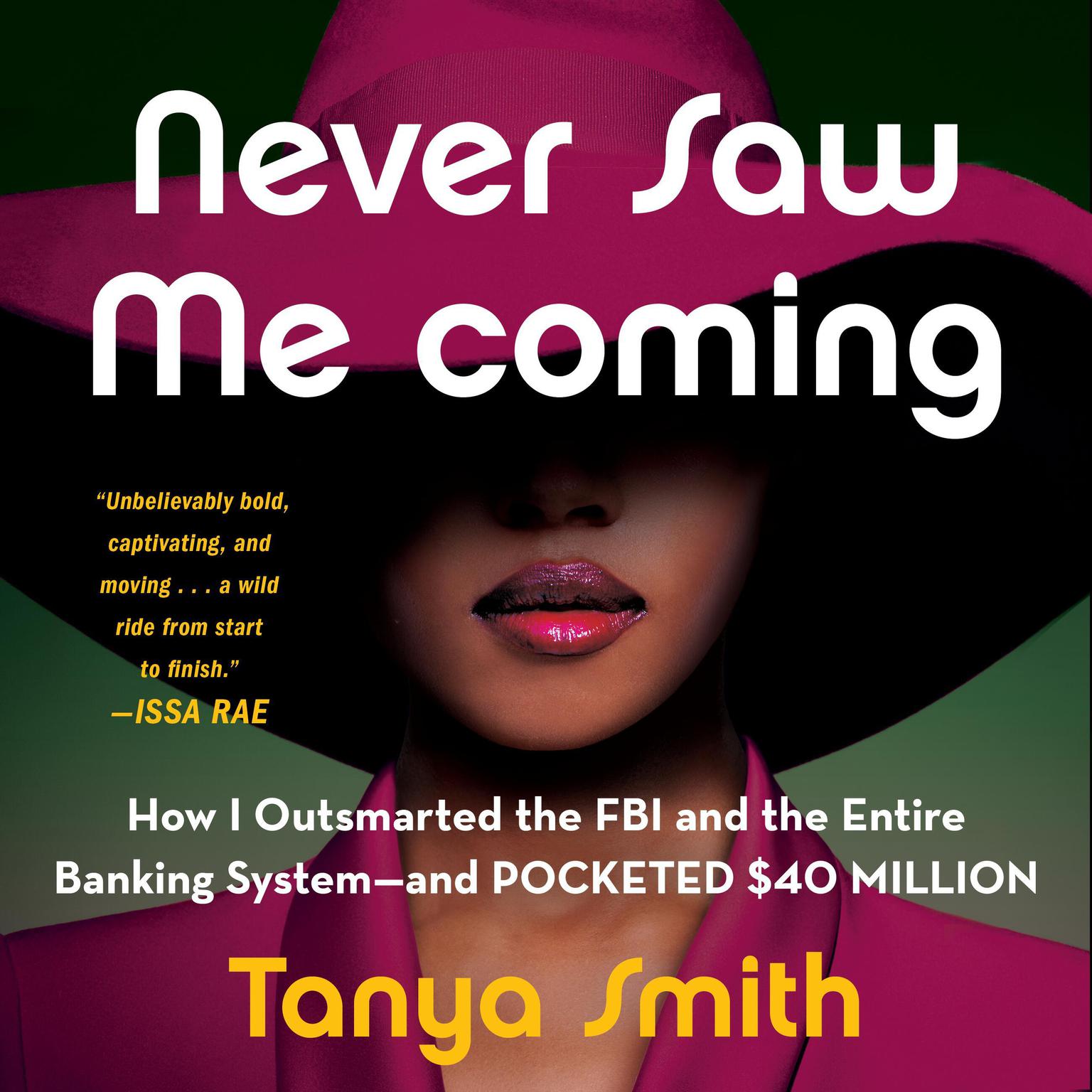 Never Saw Me Coming: How I Outsmarted the FBI and the Entire Banking System—and Pocketed $40 Million Audiobook, by Tanya Smith