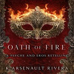 Oath of Fire Audiobook, by K. Arsenault Rivera